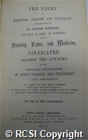 'The right of Marischal college and university Aberdeen, to confer degrees not only in arts, as admitted, but in divinity, laws and medicine vindicated against the attacks of the responsible administrators of King's college and university, old Aberdeen...'
