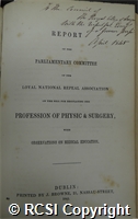 'Report of the parliamentary committee of the Loyal National Repeal Association on the bill for regulating the profession of physic and surgery, with observations on medical education'