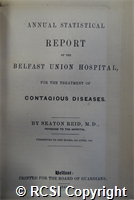 'Annual statistical report of the Belfast Union Hospital, for the treatment of contagious diseases'