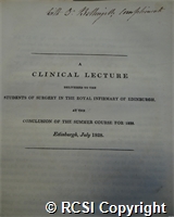 'A clinical lecture delivered to the students of surgery in the Royal Infirmary of Edinburgh at the conclusion of the summer course for 1828'